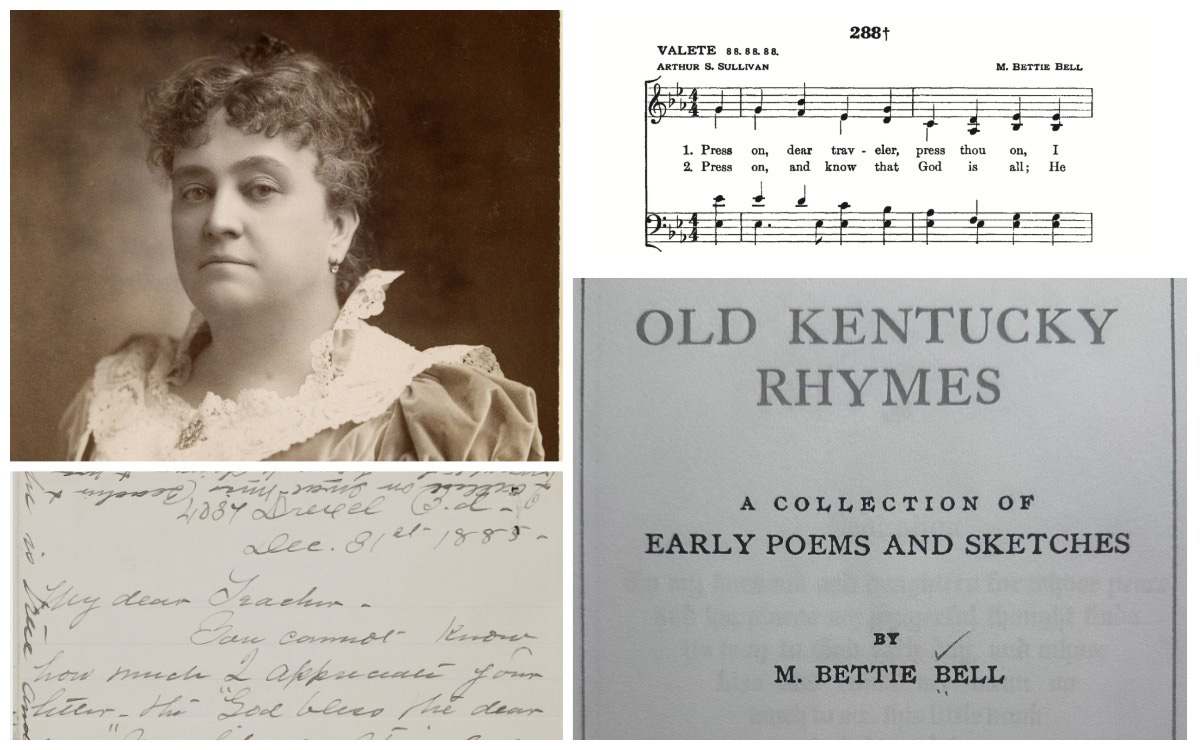 Collage of four photos. Clockwise from top left: Sepia-toned head-and-shoulders portrait of M. Bettie Bell, wearing a dress with a lace collar and puffed sleeves. The first system of music for Hymn 288 in the Christian Science Hymnal, "Press on, dear traveler, press thou on." Black and white image of the cover of a book, "Old Kentucky Rhymes". Handwritten letter from 1885 beginning, "My dear Teacher."