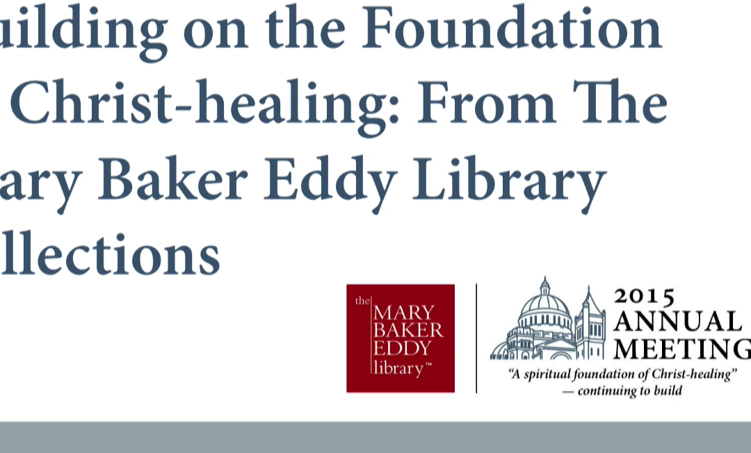 Building on the foundation of Christ-healing: from The Mary Baker Eddy Library collections