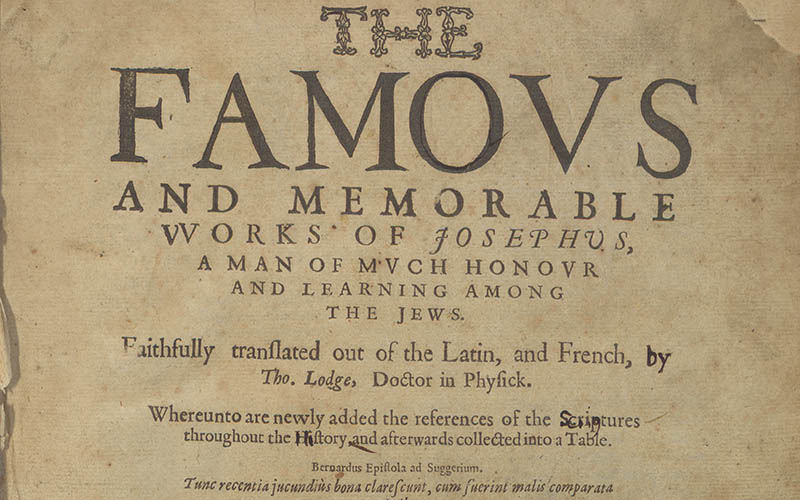 The Famous and Memorable Works of Josephus, a Man of Much Honor and Learning Among the Jews. Faithfully Translated out of the Latin, and French, By Tho. Lodge, Doctor in Physick. Whereunto are Newly Added the References of the Scriptures Throughout the History and Afterwards Collected into a table.