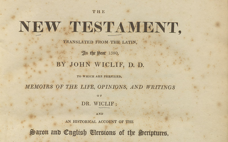 The New Testament, translated from the Latin, in the year 1380, by John Wiclif; D.D to which are prefixed, memoirs of the life, opinions, and writings of Dr. Wiclif: and an historical account of the Saxon and English versions of the Scriptures, previous to the opening of the fifteenth century. By The Rev. Henry Hervey Baber, M.A.