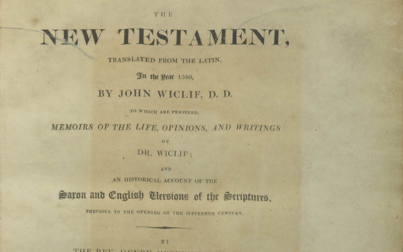 The New Testament, translated from the Latin in the year 1380 by John Wiclif, D.D. to which are prefixed, memoirs of the life, opinions, and writings of Dr. Wiclif ; and an historical account of the Saxon and English versions of the Scriptures, previous to the opening of the fifteenth century / by Henry Hervey Baber, MA.