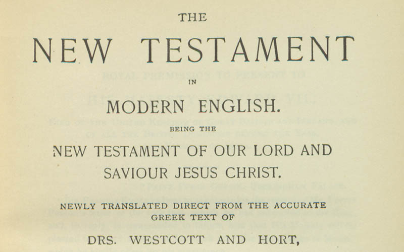 The New Testament in modern English: being the New Testament of our Lord and Savior Jesus Christ: newly translated direct from the accurate Greek text of Westcott and Hort by Ferrar Fenton,…with some critical notes.