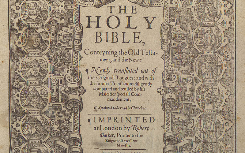 The Holy Bible, Conteyning the Old Testament, and the New: Newly translated out of the Original Tongues; and with the former translations diligently compared and revised by his Majesties Speciall Commandment.