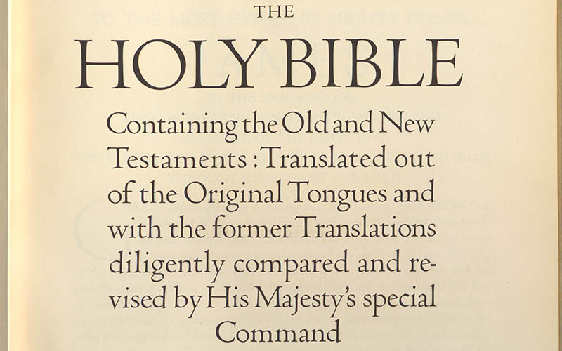 The Holy Bible Containing the Old and New Testaments: Translated out of the original tongues and with the former translations diligently compared and revised by His Majesty’s Special Command. Appointed to be read in churches.