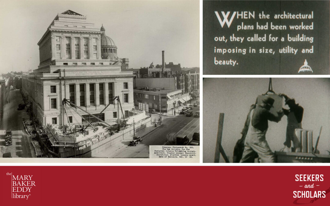 Collage: Photograph of The Christian Science Publishing House under construction; stills from the video "The Printed Word", one with the text "When the architectural plans had been worked out, they called for a building imposing in size, utility and beauty", and one of two workmen lifting a piece of limestone via a crane.