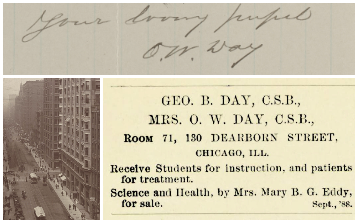 Collage image, clockwise from top: Part of a handwritten note, reading "Your loving pupil, O. W. Day"; typeset advertisement in The Christian Science Journal for "Geo. B. Day, C. S. B." and "Mrs. O. W. Day, C. S. B."; a black and white photo of Dearborn Street in Chicago, showing tall buildings with many windows alongside a street with pedestrians and streetcars.