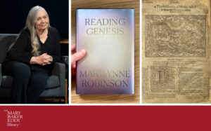 Image description: Triptych collage of images. From left: Photograph of Marilynne Robinson, seated on a comfortable chair on a stage. Hardcover copy of "Reading Genesis," with an iridescent cover. First page of Genesis, from a Bible from the 1500s; the page is darkened and time-worn and includes an elaborate sketch of the Garden of Eden.
