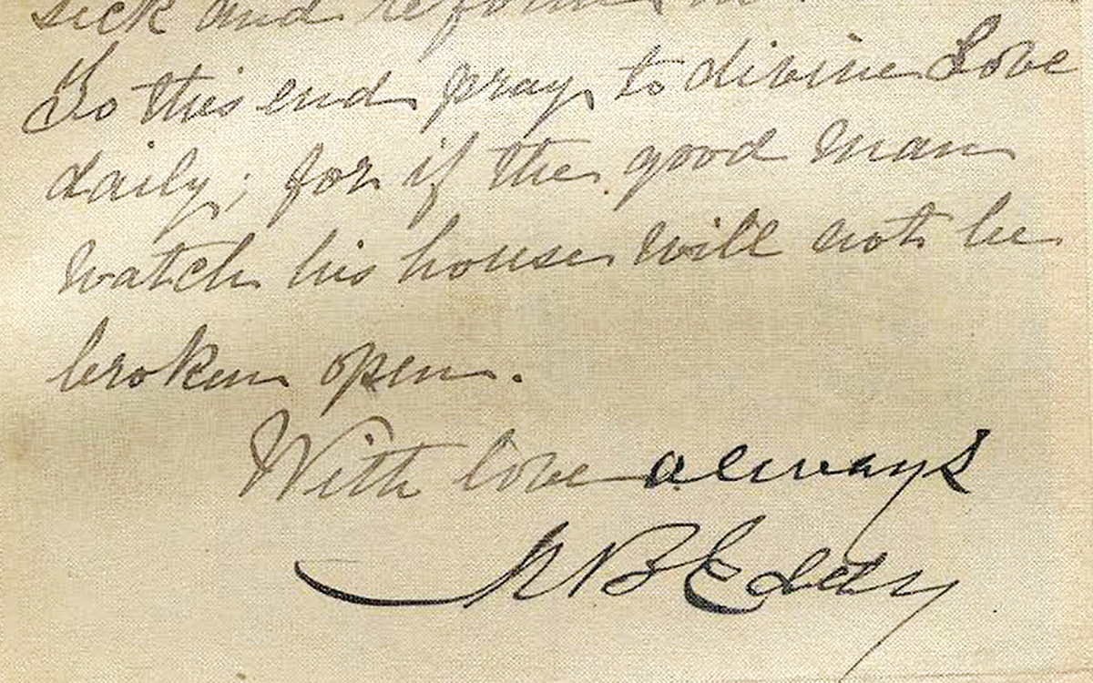 Image description: Crop of a handwritten letter on aged paper. The visible text says "To this end, pray to divine Love daily; for if the good man watch his house will not be broken open. With love always, M. B. Eddy."